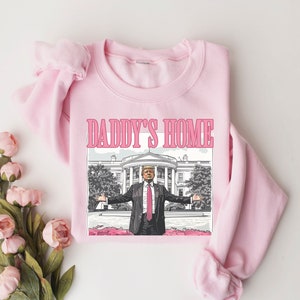 Daddy's Home Shirt, Trump 2024 Shirt, Republican Gift, Funny Trump Sweatshirt, White House Trump 2024 Shirt, Political Shirt, Election Shirt Bild 2