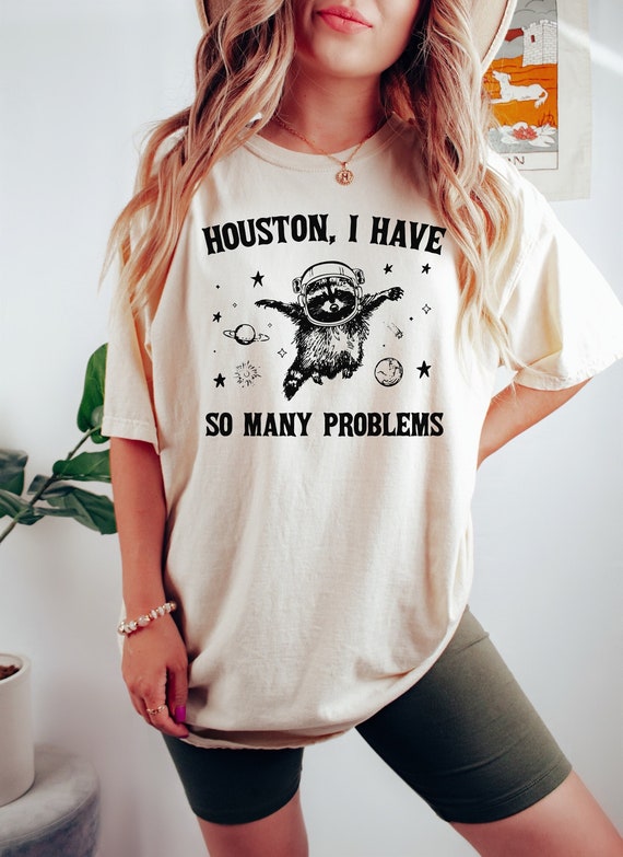 Houston So Many Problems Funny Space T Shirt Houston So Many Problems Funny Space T Shirt
