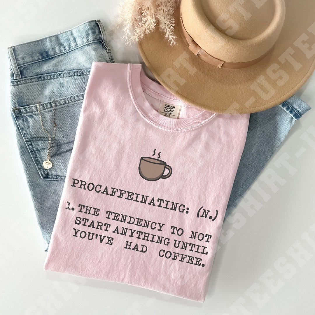 Comfort Colors® Coffee Shirt, Procoffeeinating Definition T-shirt ...