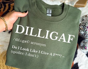 DILLIGAF Sweatshirt, Funny Sarcastic Crewneck, Rude Humor Gift