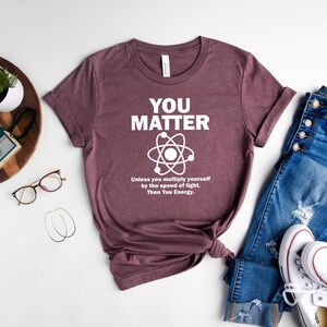 Funny You Matter Science Sweatshirt, Physics Nerd Humor image 7