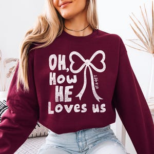 Oh How He Loves Us Shirt, Christian Valentine Crewneck, Coquette Bow, Religious Gift, Love Like Jesus, Faith Sweater, Jesus Graphic Tee image 6