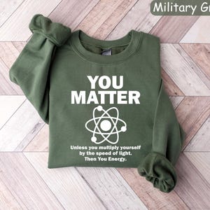 Funny You Matter Science Sweatshirt, Physics Nerd Humor image 3