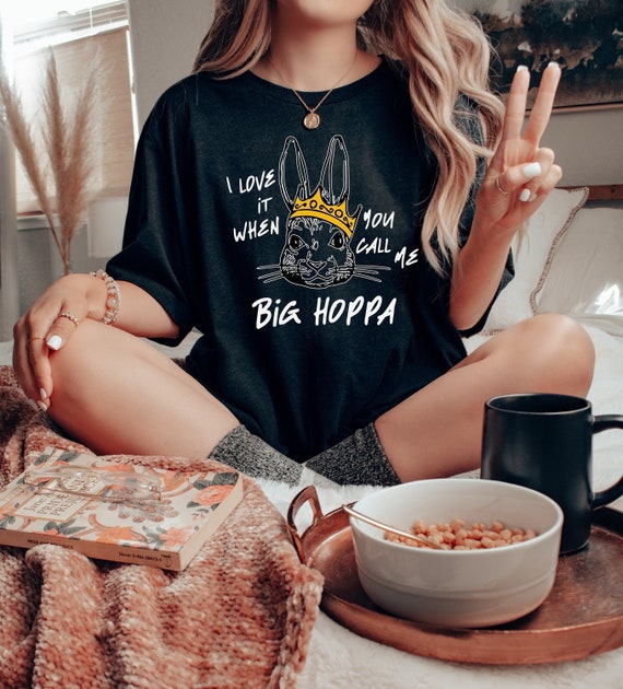 I Love It When You Call Me Big Hoppa Shirt, Easter Bunny Shirt,  Funny Easter Shirt, King Rabbit Shirt, Funny Bunny Shirt, Easter Day Shirt