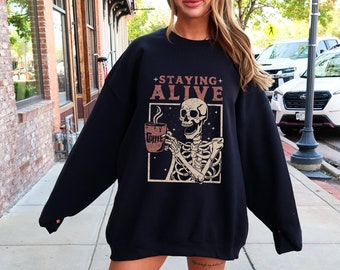 Staying Alive Coffee Sweatshirt • Trendy Pullover • Funny Skeleton Sweater • Distressed Skeleton Crewneck