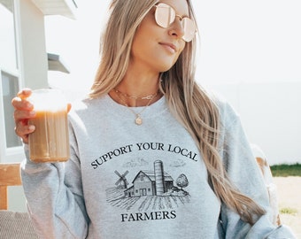 Support Your Local Farmers Sweatshirt • Western Farming Crewneck • Country Girl Sweater • Locally Grown Unisex Sweater