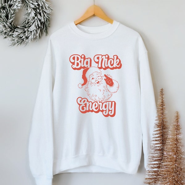 Big Nick Energy Sweatshirt • Santa Sweater • Christmas Sweatshirt, Funny Holiday Crewneck •  Christmas Party Sweater