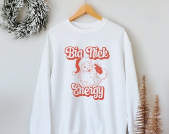 Big Nick Energy Sweatshirt • Santa Sweater • Christmas Sweatshirt, Funny Holiday Crewneck •  Christmas Party Sweater