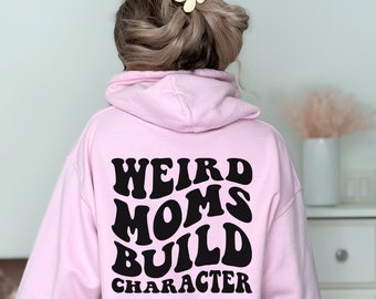 Weird Moms Build Character Hoodie • Retro Mama Sweater • Weird Mom Club Sweater •