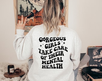 GORGEOUS GIRLS TAKE Care Of Their Mental Health • Mental Health Sweater • Inspirational Sweatshirt