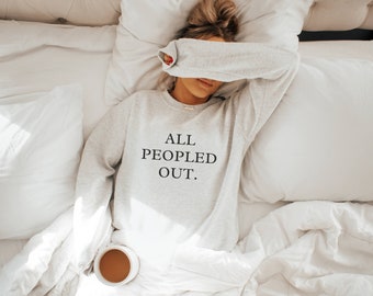 All Peopled Out Sweatshirt • Homebody Crewneck • Anti Social Sweater • Homebody Sweatshirt • Gift for Best Friends •