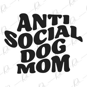 Anti Social Dog Mom SVG/PNG • Digital Download • Dog Lover Clothing• Introverted