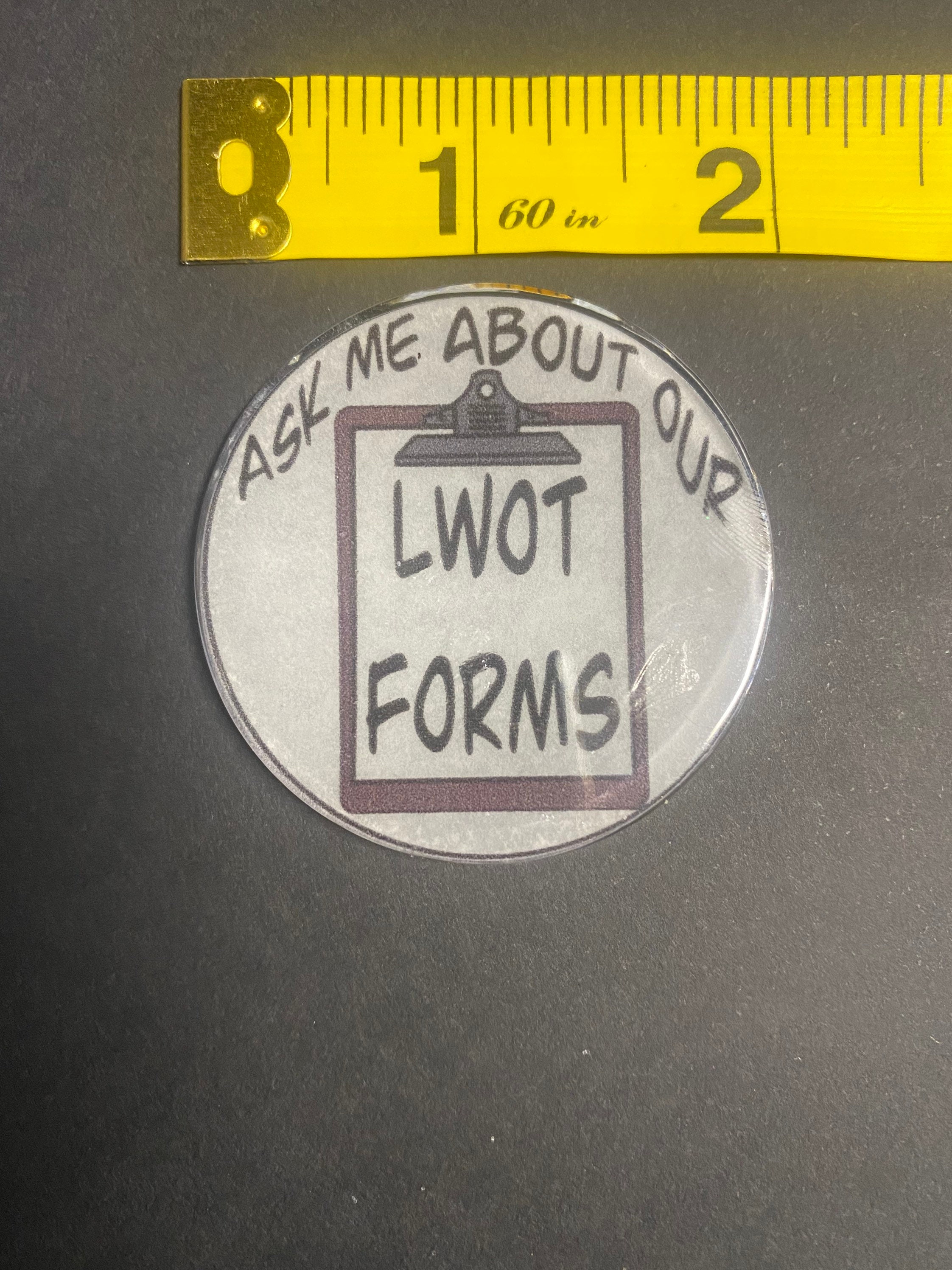 Ask Me About Our LWOT Forms. Funny Healthcare Badge Reel. Cute Healthcare or Other Badge Reel. High Quality 100% Badge.