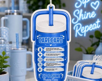 May include: A blue and white care card shaped like a tumbler with a straw. The text reads CARE CARD, SIP & SHINE Business Name, and includes instructions: DO NOT fill the holder with drinks directly, DO NOT drink from the spout, NOT SUITABLE for hot beverages, KEEP AWAY from direct sunlight, and hand wash only.
