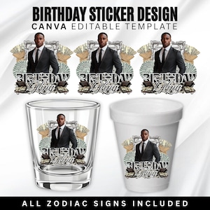 May include: A design for birthday stickers featuring a man in a suit, money, and the words "Birthday King." The design is displayed on shot glasses and a foam cup. The text "Birthday Sticker Design" and "Canva Editable Template" are at the top. The bottom text reads "All Zodiac Signs Included."