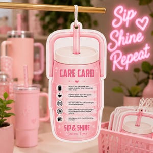 May include: A pink die-cut care card shaped like a tumbler with a handle and straw. The text reads CARE CARD, SIP & SHINE, and lists instructions including do not fill with drinks directly, do not drink from the spout, and hand wash only.