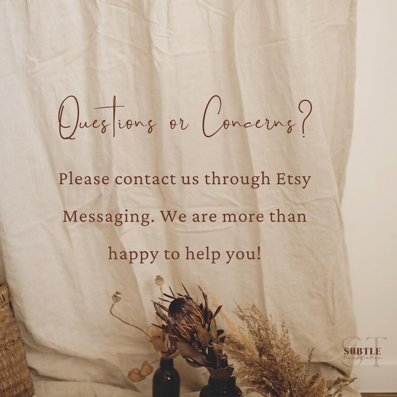 May include: Beige background with the text "Questions or Concerns?" and "Please contact us through Etsy Messaging. We are more than happy to help you!" Decorative dried flowers and bottles are at the bottom.