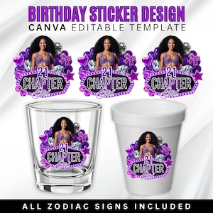May include: A design for birthday stickers with the text "BIRTHDAY STICKER DESIGN CANVA EDITABLE TEMPLATE". The design includes images of a woman, purple hearts, and the text "21 CHAPTER Girl". The design is shown on stickers, a shot glass, and a white cup. The text "ALL ZODIAC SIGNS INCLUDED" is also included.