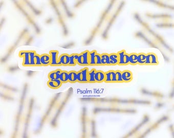 The Lord Has Been Good To Me Vinyl Sticker | Psalm 116:7, Bible Verse Sticker, Bible Decal, Faith Sticker, Christian Sticker, Catholic Gift