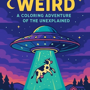 May include: A colorful illustration features a UFO beaming up a cow. The text "COLOR ME WEIRD" is at the top, with "A COLORING ADVENTURE OF THE UNEXPLAINED" below. The scene is set at night with a lake, trees, and a barn.