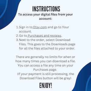 Puede incluir: Un gr&aacute;fico azul y blanco con instrucciones sobre c&oacute;mo acceder a los archivos digitales desde Etsy.com. El texto dice: "INSTRUCCIONES Para acceder a tus archivos digitales desde tu cuenta: 1. Inicia sesi&oacute;n en Etsy.com y ve a Tu cuenta. 2. Ve a Compras y rese&ntilde;as. 3. Junto al pedido, selecciona Descargar archivos. Esto te lleva a la p&aacute;gina Descargas para todos los archivos adjuntos a tu pedido. Generalmente no hay l&iacute;mites para cu&aacute;ndo o cu&aacute;ntas veces puedes descargar un archivo. Puedes acceder a un archivo en cualquier momento en tu p&aacute;gina de Compras. (Si tu pago a&uacute;n est&aacute; en proceso, el bot&oacute;n Descargar archivos estar&aacute; en gris) &iexcl;DISFRUTA!"