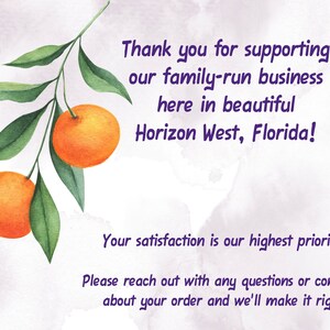 May include: A watercolor illustration of a citrus tree branch with two oranges. The text reads: "Thank you for supporting our family-run business here in beautiful Horizon West, Florida! Your satisfaction is our highest priority. Please reach out with any questions or concerns about your order and we'll make it right!"