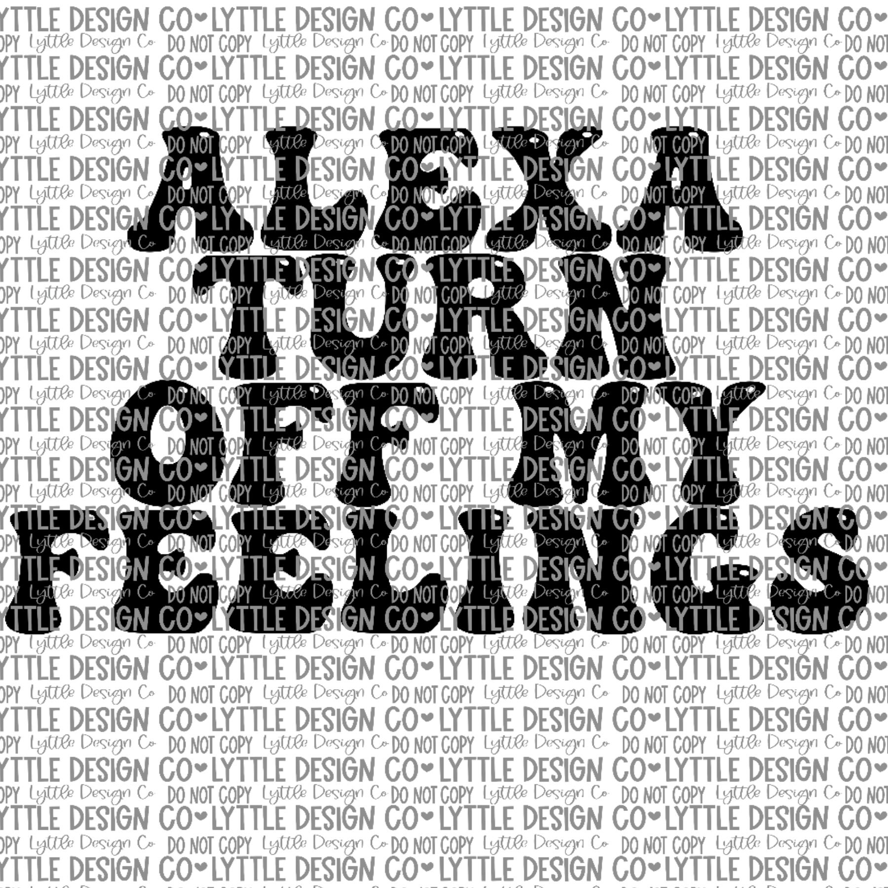 Alexa Turn off My Feelings PNG Sarcastic PNG Digital Etsy