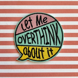 Overthink Patch, "Let me OVERTHINK about it" Patch, Iron-on Patch, Application