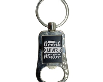 Wife Keychain, Funny Girlfriend Keychain, Gift For Her,  Drunk Wives Matter, Gift for Wife, Girlfriend Gift, Bottle Opener Keychain