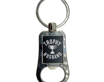 Trophy Husband | Bottle Opener Keychain | Gift For Husband | Gift for Him | Anniversary Gift | Funny Dad Gift | Stocking Stuffer for Him