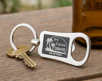 Retirement Gift | Bottle Opener Keychain | It's 5 O'Clock Everywhere, I'm Retired | Retirement Keychain Bottle Opener | Funny Retirement
