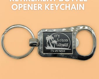 Retirement Bottle Opener Keychain – Silver & Black Engraved Metal Key Ring with “It’s 5 O’Clock Everywhere I’m Retired”