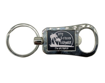 Retirement Gift | Bottle Opener Keychain | It's 5 O'Clock Everywhere, I'm Retired | Retirement Keychain Bottle Opener | Funny Retirement
