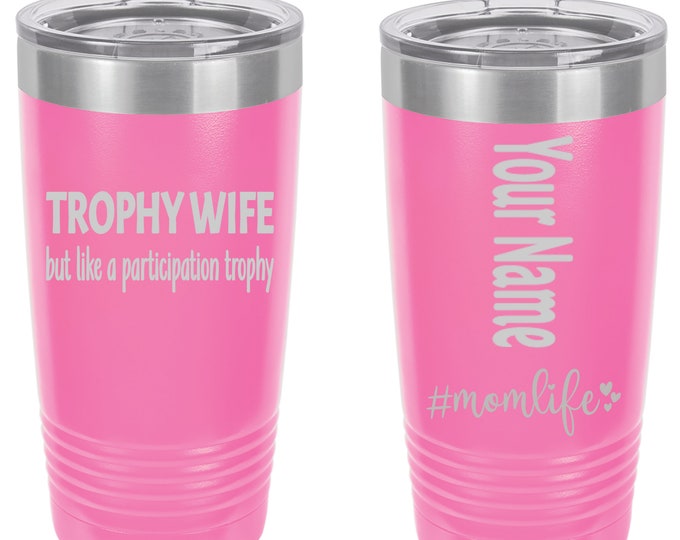 Personalized Tumbler - Stainless Steel 20 oz. Tumbler - Laser Engraved - Mom Life Series - Trophy Wife