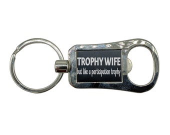 Bottle Opener Keychain, Wife Keychain, Wife Gift, Trophy Wife, Gift for Her, Funny Keychain, Girlfriend Gift, Humorous Keychain