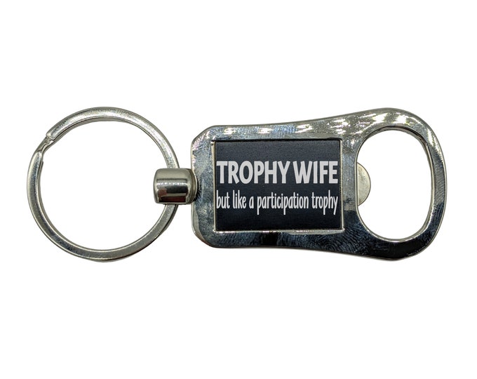 Bottle Opener Keychain, Wife Keychain, Wife Gift, Trophy Wife, Gift for Her, Funny Keychain, Girlfriend Gift, Humorous Keychain