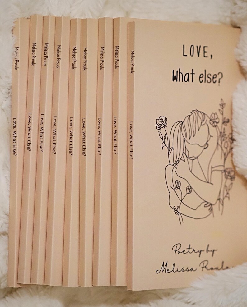 May include: A stack of beige paperback books with the title "LOVE, What else?" and the author's name "Melissa Proulx" on the cover. The cover features a line drawing of two people embracing.