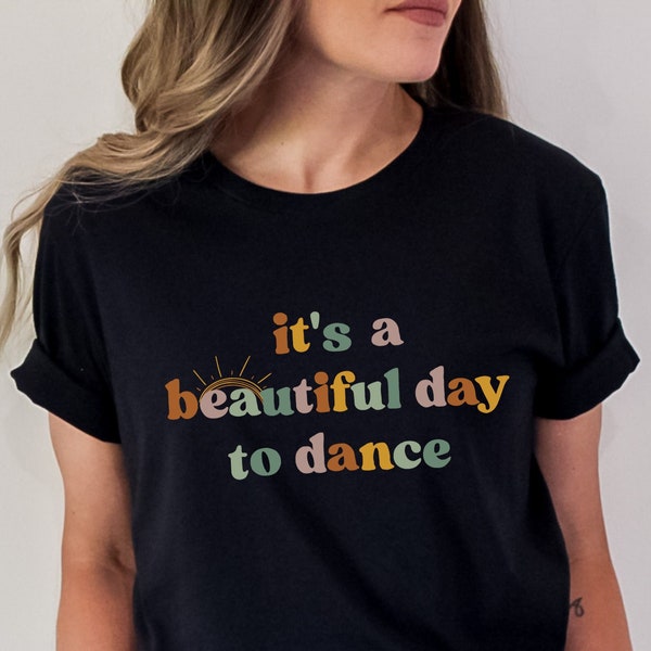 It's A Beautiful Day to Dance Shirt, Dancer Shirt for Women, Dance Day Shirt for Dancer, Gift for Dance Instructor, Dancing Master Shirt