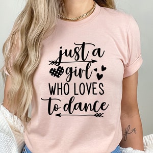 Just A Girl Who Loves To Dance,Dance Lover Shirt, Ballet Dancer Shirt, Dancer Tees, Motivational Shirt, Tiny Dancers T-shirt, valentine gift