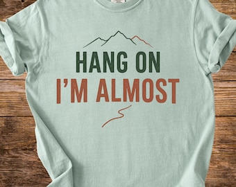 Hang On I'm Almost There Shirt, Comfort Colors® Mountain Outline Minimal Tee, Funny Hiker Hiking Gift Tee