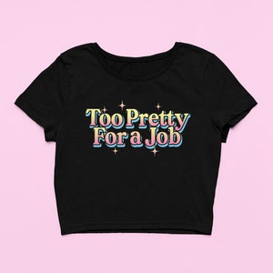 Y2K Crop Top: &quot;&quot;Too Pretty For A Job&quot;&quot; Slogan-T-Shirt.&quot;