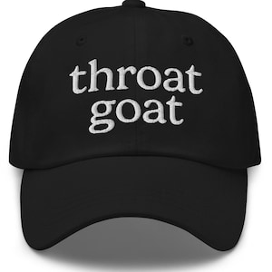 Funny Embroidered Dad Hat, Throat Goat, Y2K Dad Hat, Funny Sarcastic Hat, Meme Hat, Funny Y2K Clothing, Hat with Quote, Gen Z Humor