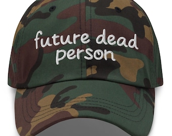 Future Dead Person Funny Hat | Sarcastic Existential Dad Hat