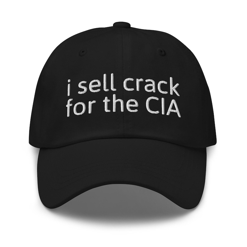 I Sell Crack For The CIA Funny Dad Hat | Embroidered Conspiracy Meme Cap image 1