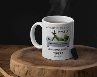 Of Course I Talk To Myself Sometimes I Need Expert Advice Sarcastic Coffee Mug - 11oz / 15oz Premium Quality Gift Idea for Any Occasion