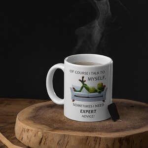 Of Course I Talk To Myself Sometimes I Need Expert Advice Sarcastic Coffee Mug - 11oz / 15oz Premium Quality Gift Idea for Any Occasion