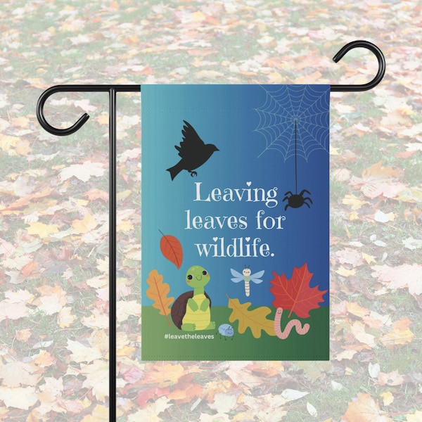 Leaving leaves for wildlife. #leavetheleaves  / Garden Banner 12" x 18" / autumn garden flag / nature conservation / pollinator friendly