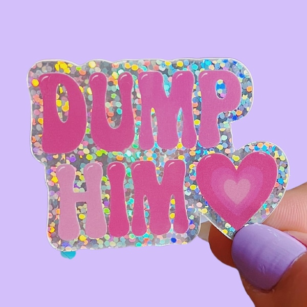 Dump Him Glitter Holographic Sticker, Hydro Flask Sticker, Waterproof Sticker, Breakup Gift, Galentines Day