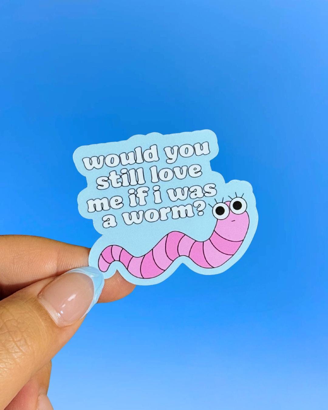 Would You Still Love Me If I Was A Worm Sticker - Etsy