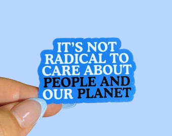 Its Not Radical To Care About People And Our Planet Sticker, Progressive Sticker, Activist Sticker, Environmental Justice Sticker